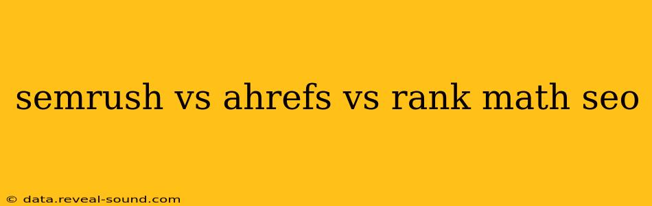 semrush vs ahrefs vs rank math seo