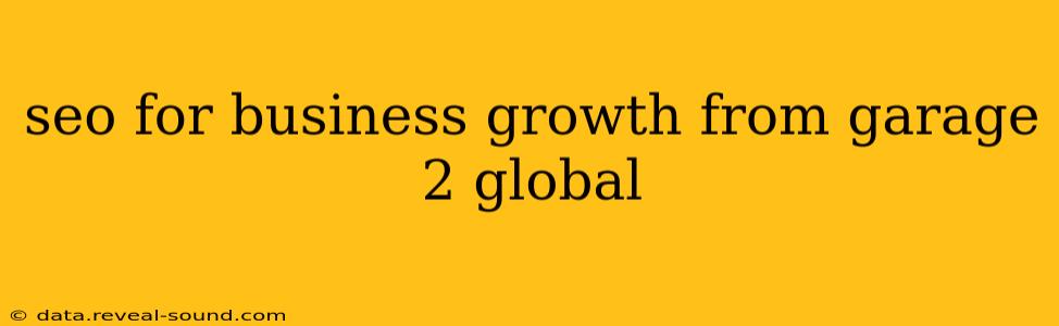 seo for business growth from garage 2 global