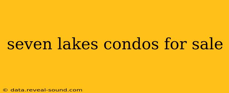 seven lakes condos for sale