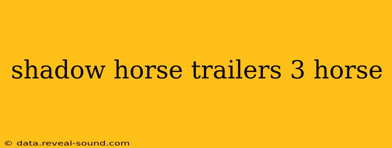 shadow horse trailers 3 horse