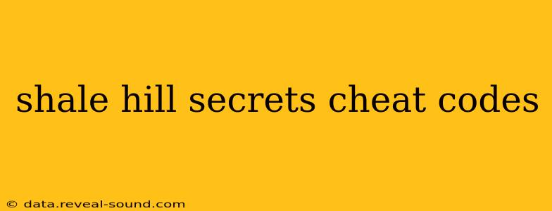 shale hill secrets cheat codes