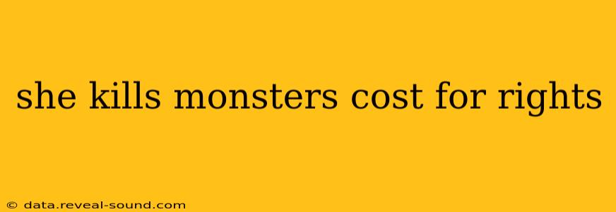 she kills monsters cost for rights