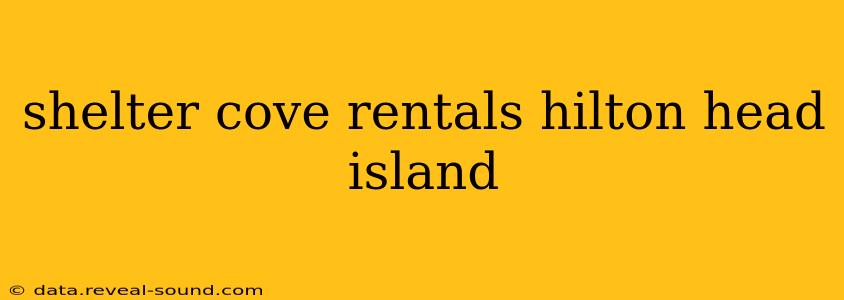 shelter cove rentals hilton head island