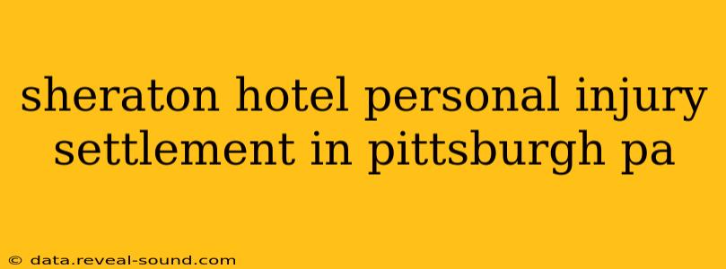 sheraton hotel personal injury settlement in pittsburgh pa