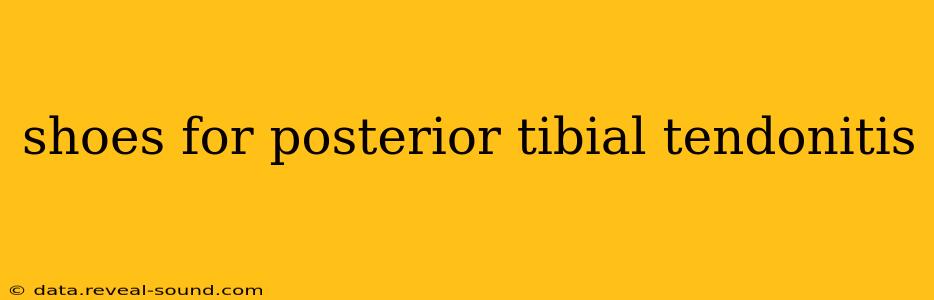 shoes for posterior tibial tendonitis