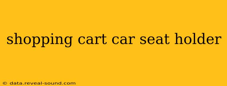 shopping cart car seat holder