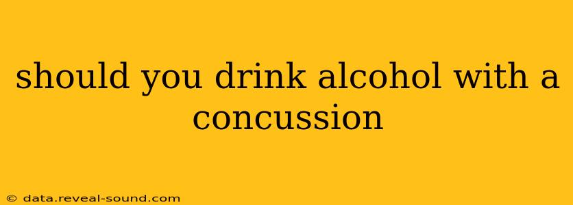 should you drink alcohol with a concussion