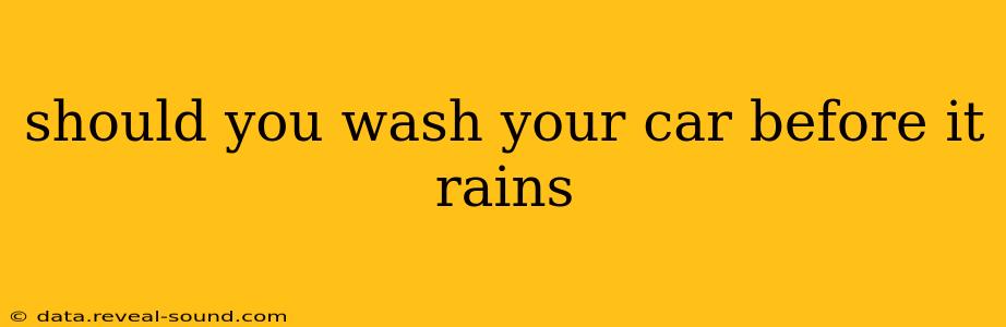should you wash your car before it rains