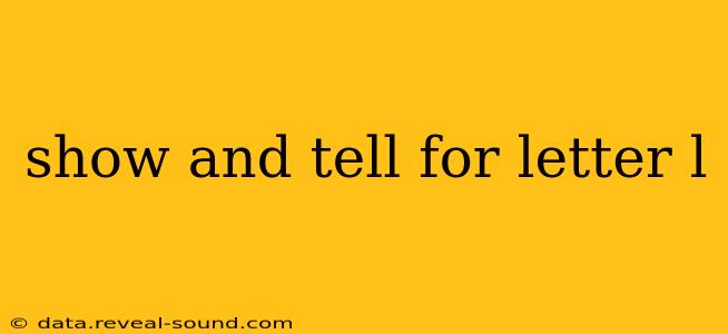 show and tell for letter l