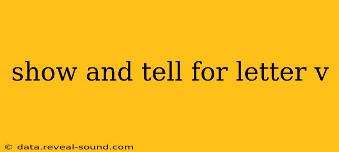 show and tell for letter v