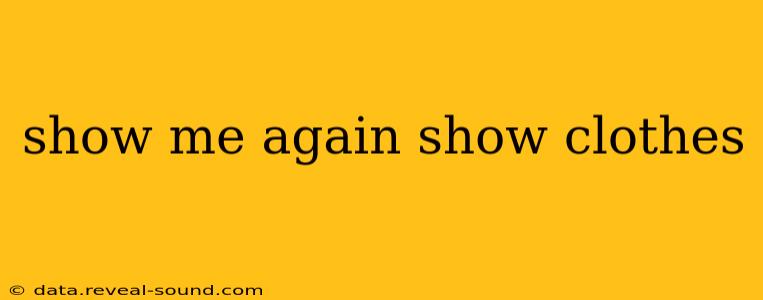 show me again show clothes