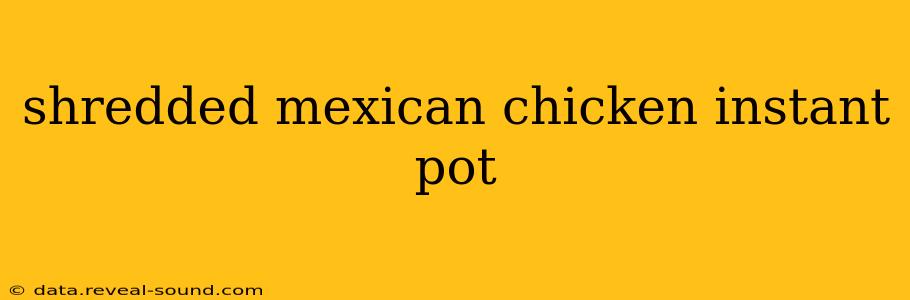 shredded mexican chicken instant pot