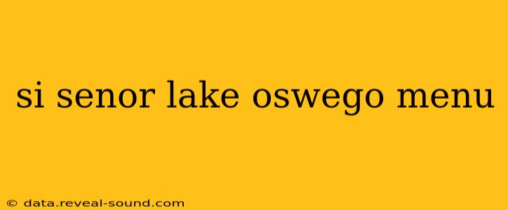 si senor lake oswego menu