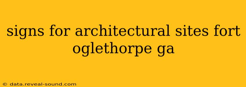 signs for architectural sites fort oglethorpe ga
