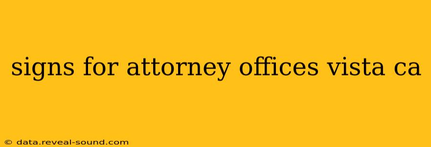 signs for attorney offices vista ca