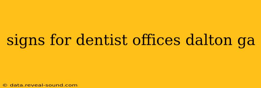 signs for dentist offices dalton ga