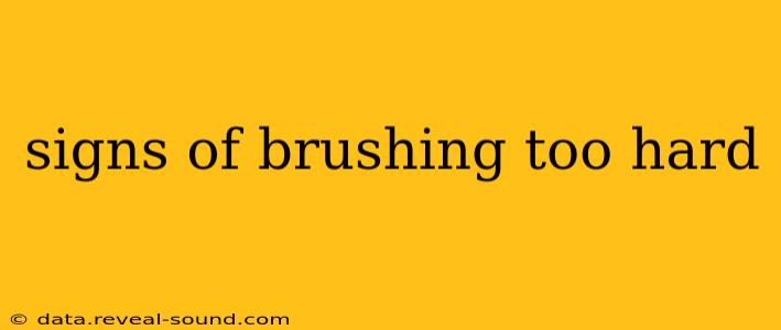 signs of brushing too hard