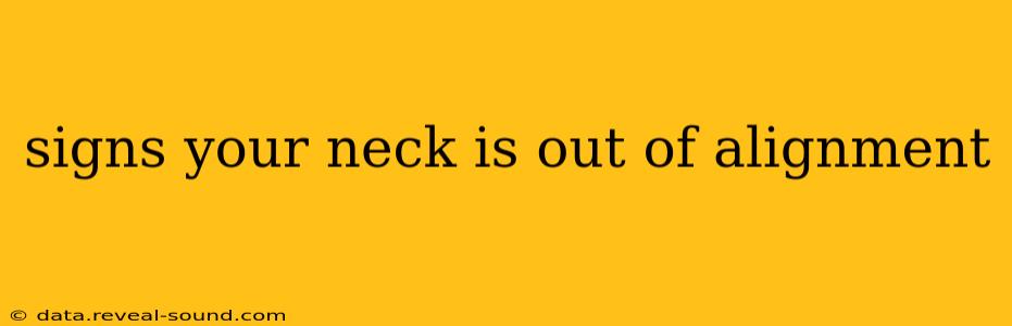 signs your neck is out of alignment