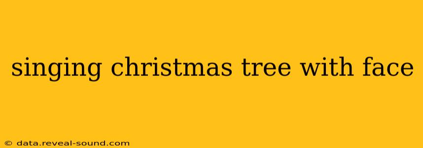 singing christmas tree with face
