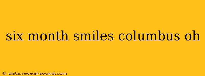six month smiles columbus oh