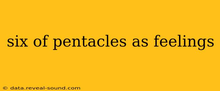 six of pentacles as feelings