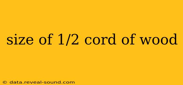 size of 1/2 cord of wood