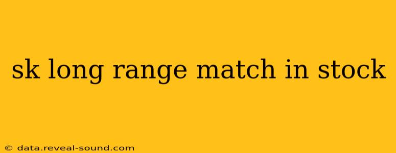 sk long range match in stock