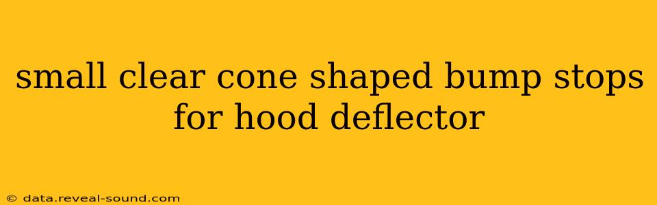 small clear cone shaped bump stops for hood deflector