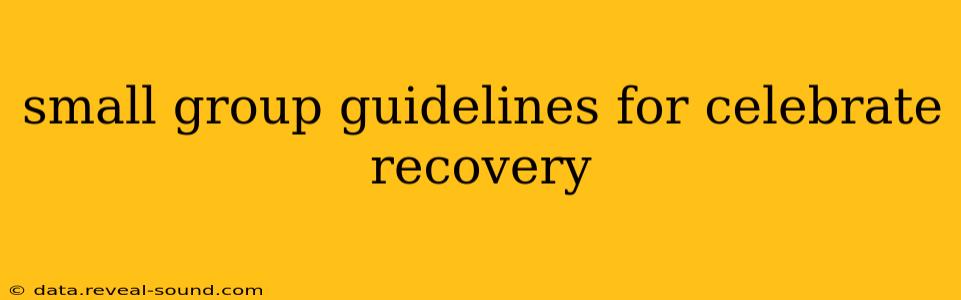 small group guidelines for celebrate recovery