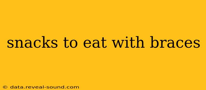 snacks to eat with braces