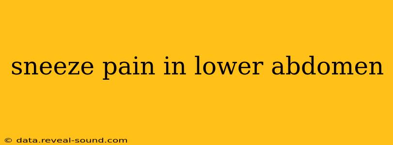 sneeze pain in lower abdomen