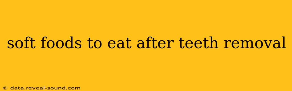 soft foods to eat after teeth removal