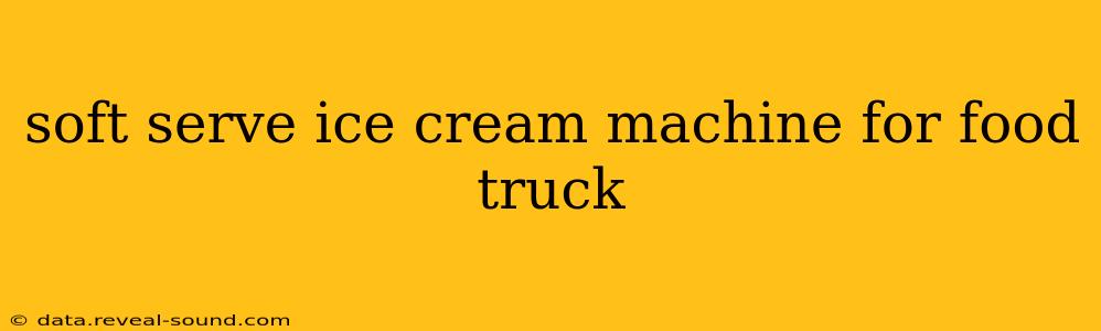 soft serve ice cream machine for food truck