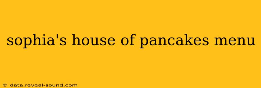 sophia's house of pancakes menu