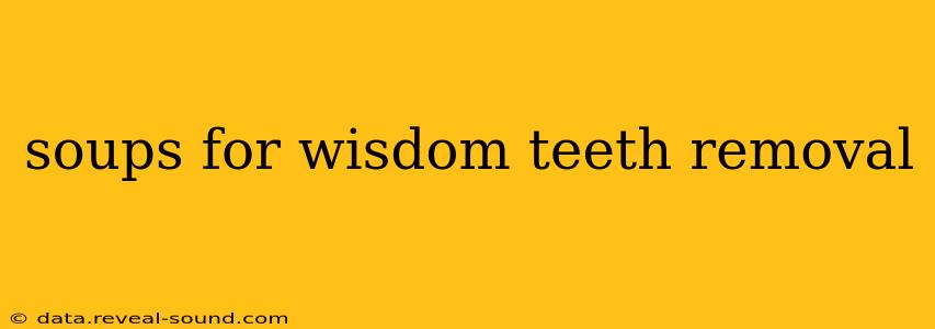 soups for wisdom teeth removal