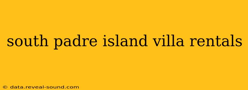 south padre island villa rentals