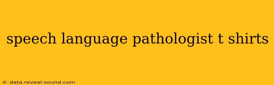 speech language pathologist t shirts