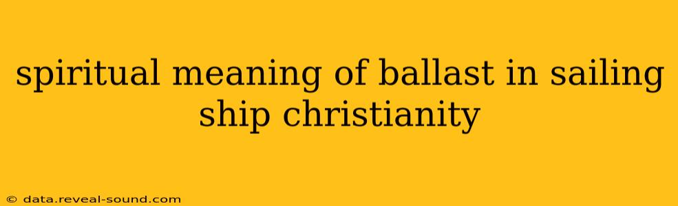 spiritual meaning of ballast in sailing ship christianity