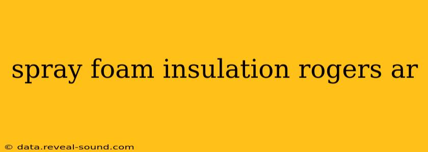 spray foam insulation rogers ar