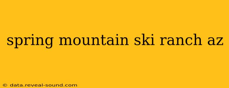 spring mountain ski ranch az