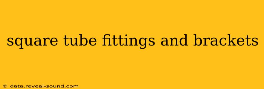 square tube fittings and brackets