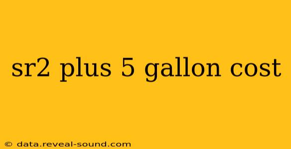 sr2 plus 5 gallon cost