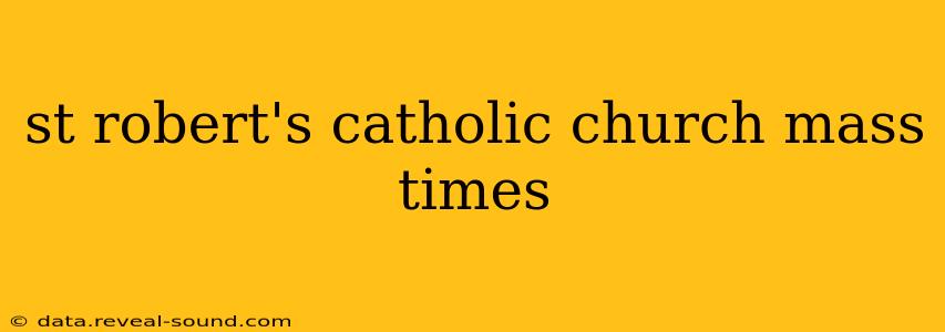 st robert's catholic church mass times