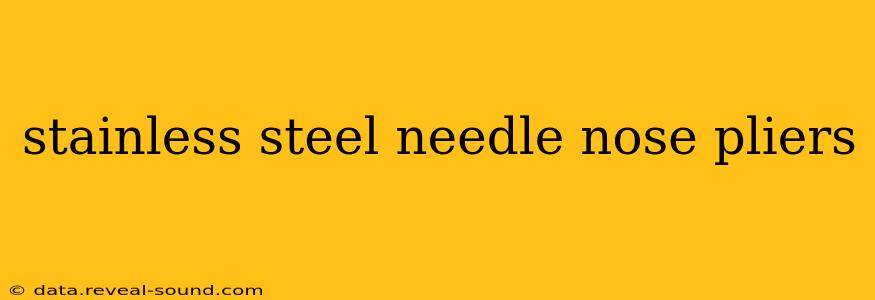 stainless steel needle nose pliers