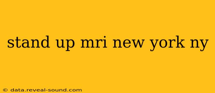 stand up mri new york ny