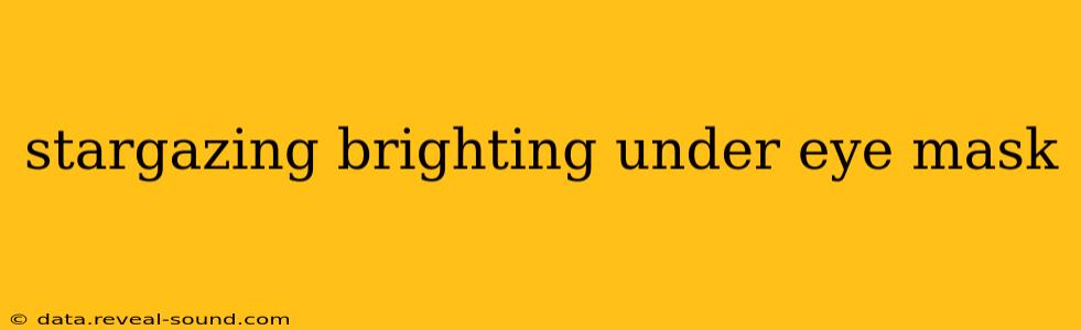 stargazing brighting under eye mask