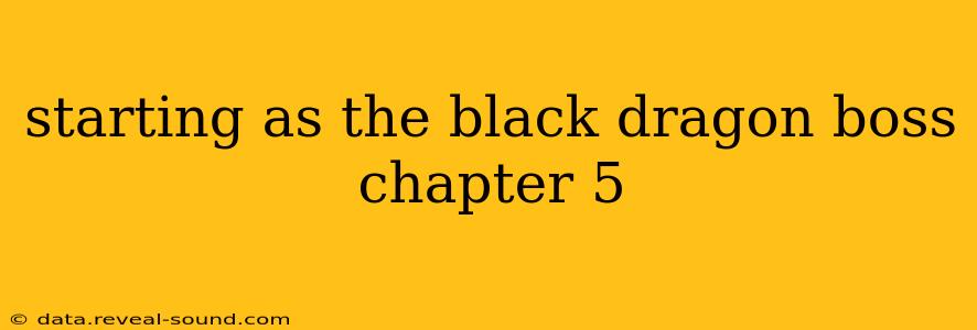 starting as the black dragon boss chapter 5
