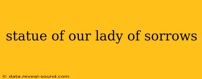 statue of our lady of sorrows