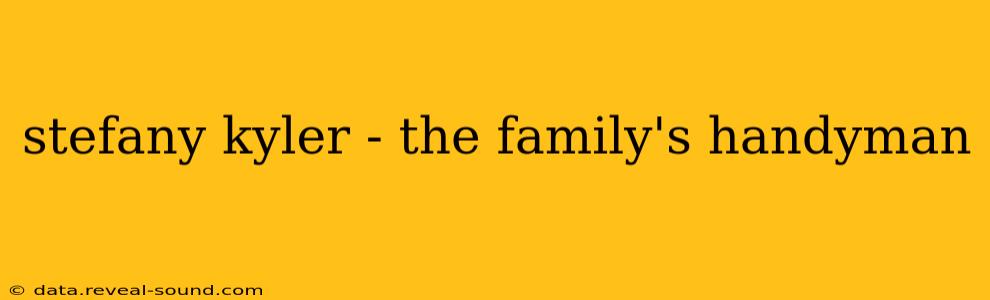 stefany kyler - the family's handyman