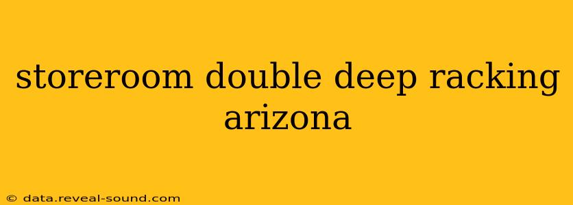 storeroom double deep racking arizona
